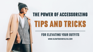 The Power of Accessorizing: Tips and Tricks for Elevating Your Outfits