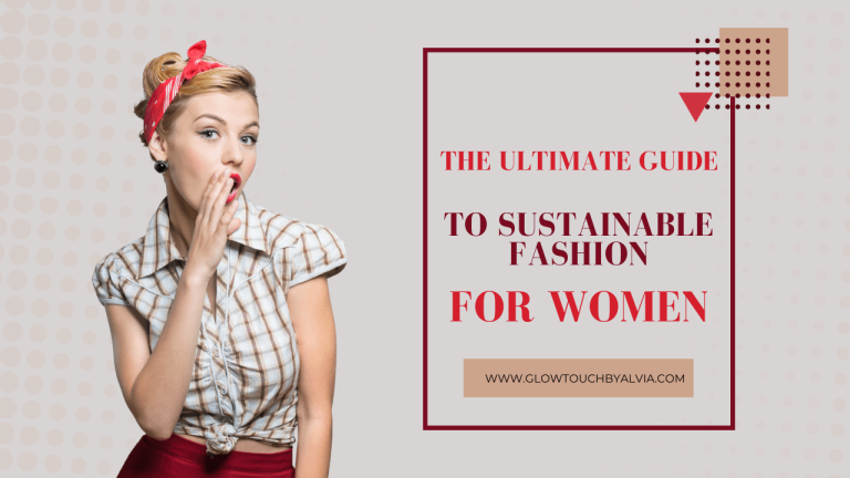 The Ultimate Guide to Sustainable Fashion for Women